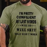 Army Green I'M PRETTY CONFIDENT MY LAST WORDS WILL BE WELL SHIT THAT DIDN'T WORK PRINT T-SHIRT