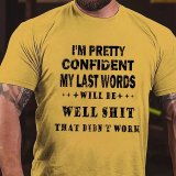 Grey I'M PRETTY CONFIDENT MY LAST WORDS WILL BE WELL SHIT THAT DIDN'T WORK PRINT T-SHIRT