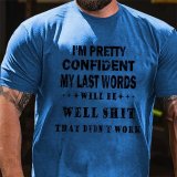 Red I'M PRETTY CONFIDENT MY LAST WORDS WILL BE WELL SHIT THAT DIDN'T WORK PRINT T-SHIRT