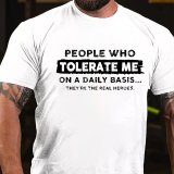 Black PEOPLE WHO TOLERATE ME ON A DAILY BASIS THEY'RE THE REAL HEROES PRINT T-SHIRT