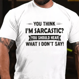 Grey YOU THINK I'M SARCASTIC YOU SHOULD HEAR WHAT I DON'T SAY PRINT T-SHIRT
