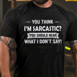 Yellow YOU THINK I'M SARCASTIC YOU SHOULD HEAR WHAT I DON'T SAY PRINT T-SHIRT
