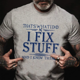 Black THAT'S WHAT I DO I FIX STUFF AND I KNOW THINGS PRINT T-SHIRT