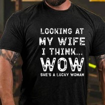 Black LOOKING AT MY WIFE I THINK...WOW SHE'S A LUCKY WOMAN PRINT T-SHIRT