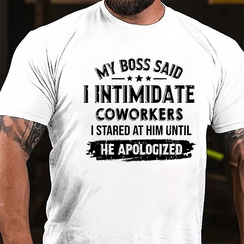 Wholesale White MY BOSS SAID I INTIMIDATE COWORKERS I STARED AT HIM ...