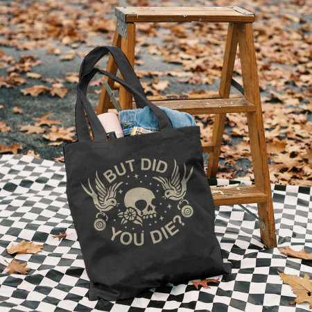 Black BUT DID YOU DIE PRINTED BAG