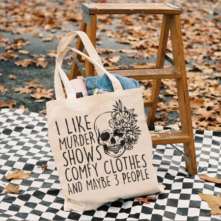 White I LIKE MURDER SHOWS COMFY CLOTHES AND MAYBE 3 PEOPLE LETTERS PRINTED BAG