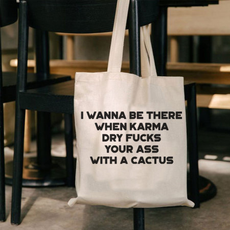 White I WANNA BE THERE WHEN KARMA DRY FKS YOUR ASS WITH A CACTUS PRINTED BAG