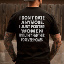 Black I DON'T DATE ANYMORE I JUST FOSTER WOMEN UNTIL THEY FIND THEIR FOREVER HOMES PRINT MEN'S T-SHIRT