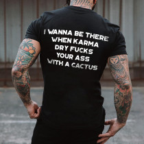 Black I WANNA BE THERE WHEN KARMA DRY FUCKS YOUR ASS WITH A CACTUS PRINT MEN'S T-SHIRT