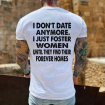 White I DON'T DATE ANYMORE I JUST FOSTER WOMEN UNTIL THEY FIND THEIR FOREVER HOMES PRINT MEN'S T-SHIRT