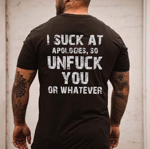 Black I SUCK AT APOLOGIES SO UNFUCK YOU OR WHATEVER PRINT MEN'S T-SHIRT