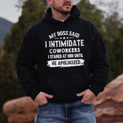Black My Boss Said I Intimidate Coworkers I Stared At Him Until He Apologized Print Long Sleeve Men's Hoodie Sweatshirt