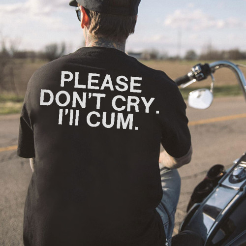 Black PLEASE DON'T CRY. I'LL CUM PRINTED MEN'S T-SHIRT