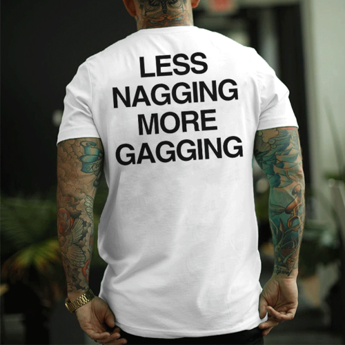 White LESS NAGGING MORE GAGGING PRINTED MEN'S T-SHIRT