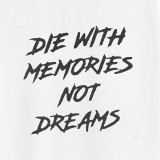 White DIE WITH MEMORIES NOT DREAMS Letters Modern Style White and Black Print T-shirt