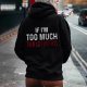 Black IF I'M TOO MUCH THEN GO FIND LESS PRINT HOODIE