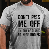 Yellow DON'T PISS ME OFF I'M OUT OF PLACES TO HIDE BODIES PRINT FUNNY T-SHIRT