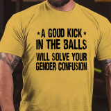Grey A GOOD KICK IN THE BALLS WILL SOLVE YOUR GENDER CONFUSION PRINT T-SHIRT
