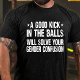 Yellow A GOOD KICK IN THE BALLS WILL SOLVE YOUR GENDER CONFUSION PRINT T-SHIRT