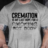 Black CREMATION IS MY LAST HOPE FOR A SMOKING HOT BODY PRINT T-SHIRT