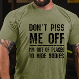 White DON'T PISS ME OFF I'M OUT OF PLACES TO HIDE BODIES PRINT FUNNY T-SHIRT