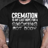 Grey CREMATION IS MY LAST HOPE FOR A SMOKING HOT BODY PRINT T-SHIRT