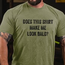 Army Green DOES THIS SHIRT MAKE ME LOOK BALD PRINTED MEN'S T-SHIRT