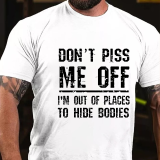 Black DON'T PISS ME OFF I'M OUT OF PLACES TO HIDE BODIES PRINT FUNNY T-SHIRT