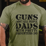White GUNS DON'T KILL PEOPLE DADS WITH PRETTY DAUGHTERS DO FUNNY DAD COTTON T-SHIRT