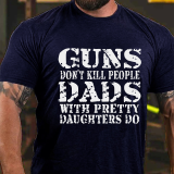 Army Green GUNS DON'T KILL PEOPLE DADS WITH PRETTY DAUGHTERS DO FUNNY DAD COTTON T-SHIRT