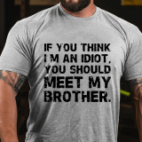 Black IF YOU THINK I'M AN IDIOT, YOU SHOULD MEET MY BROTHER PRINT T-SHIRT