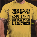 Red I'M FAT BECAUSE EVERY TIME I FUCK YOUR MOM SHE MAKES ME A SANDWICH PRINT T-SHIRT