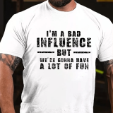 Army Green I'M A BAD INFLUENCE BUT WE'RE GONNA HAVE A LOT OF FUN COTTON T-SHIRT