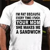 Red I'M FAT BECAUSE EVERY TIME I FUCK YOUR MOM SHE MAKES ME A SANDWICH PRINT T-SHIRT