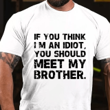 Army Green IF YOU THINK I'M AN IDIOT, YOU SHOULD MEET MY BROTHER PRINT T-SHIRT