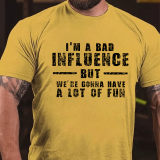 Army Green I'M A BAD INFLUENCE BUT WE'RE GONNA HAVE A LOT OF FUN COTTON T-SHIRT