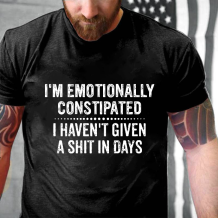 Black I'M EMOTIONALLY CONSTIPATED I HAVEN'T GIVEN A SHIT IN DAYS PRINT T-SHIRT