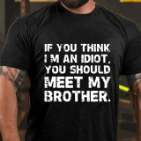 Grey IF YOU THINK I'M AN IDIOT, YOU SHOULD MEET MY BROTHER PRINT T-SHIRT