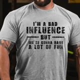 Black I'M A BAD INFLUENCE BUT WE'RE GONNA HAVE A LOT OF FUN COTTON T-SHIRT
