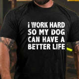 Yellow I WORK HARD SO MY DOG CAN HAVE A BETTER LIFE FUNNY PET COTTON T-SHIRT