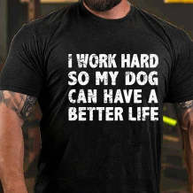 Black I WORK HARD SO MY DOG CAN HAVE A BETTER LIFE FUNNY PET COTTON T-SHIRT