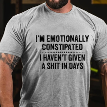 Grey I'M EMOTIONALLY CONSTIPATED I HAVEN'T GIVEN A SHIT IN DAYS PRINT T-SHIRT