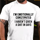 White I'M EMOTIONALLY CONSTIPATED I HAVEN'T GIVEN A SHIT IN DAYS PRINT T-SHIRT