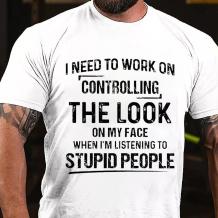 White I NEED TO WORK ON CONTROLLING THE LOOK ON MY FACE PRINT T-SHIRT