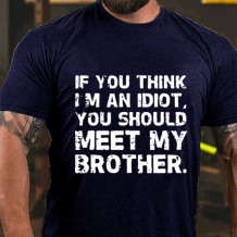 Navy Blue IF YOU THINK I'M AN IDIOT, YOU SHOULD MEET MY BROTHER PRINT T-SHIRT