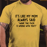 Grey IT'S LIKE MY MOM ALWAYS SAID WHAT THE FUCK IS WRONG WITH YOU PRINT T-SHIRT