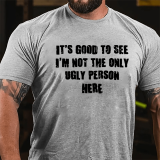 Navy Blue IT'S GOOD TO SEE I'M NOT THE ONLY UGLY PERSON HERE COTTON T-SHIRT