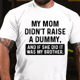 Blue MY MOM DIDN'T RAISE A DUMMY, AND IF SHE DID IT WAS MY BROTHER PRINT T-SHIRT