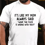 Navy Blue IT'S LIKE MY MOM ALWAYS SAID WHAT THE FUCK IS WRONG WITH YOU PRINT T-SHIRT